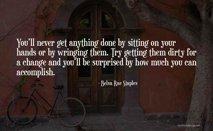 Get Your Hands Dirty Quotes By Belva Rae Staples Get Your Hands Dirty Quotes By Belva Rae Staples