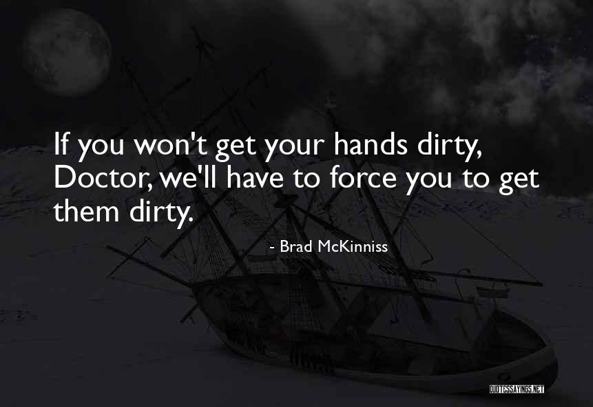 Get Your Hands Dirty Quotes By Brad McKinniss