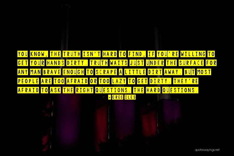 Get Your Hands Dirty Quotes By Greg Iles Get Your Hands Dirty Quotes By Greg Iles