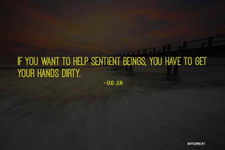 Get Your Hands Dirty Quotes By Guo Jun