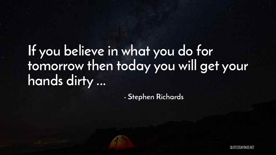 Get Your Hands Dirty Quotes By Stephen Richards