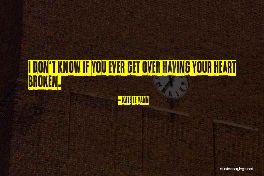 Get Your Heart Broken Quotes By Kate Le Vann Get Your Heart Broken Quotes By Kate Le Vann