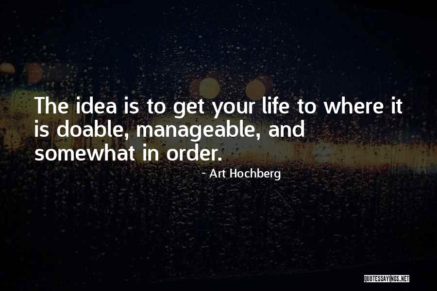 Get Your Life In Order Quotes By Art Hochberg Get Your Life In Order Quotes By Art Hochberg