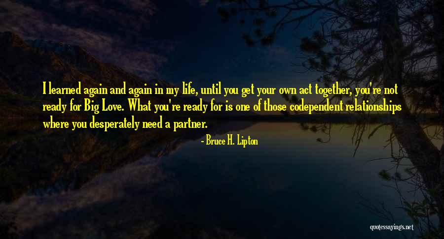 Get Your Life Together Quotes By Bruce H. Lipton Get Your Life Together Quotes By Bruce H. Lipton