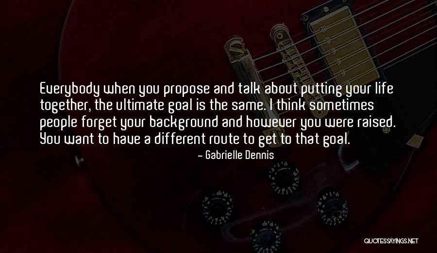 Get Your Life Together Quotes By Gabrielle Dennis Get Your Life Together Quotes By Gabrielle Dennis