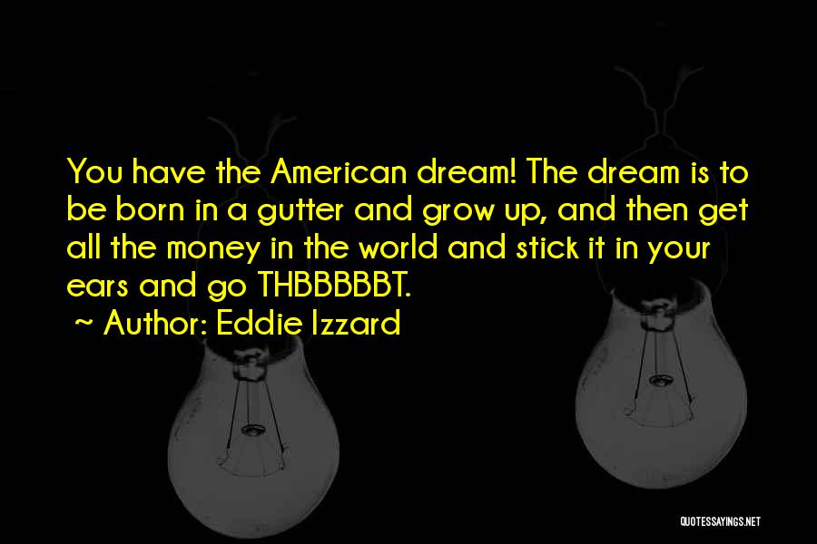 Get Your Money Quotes By Eddie Izzard