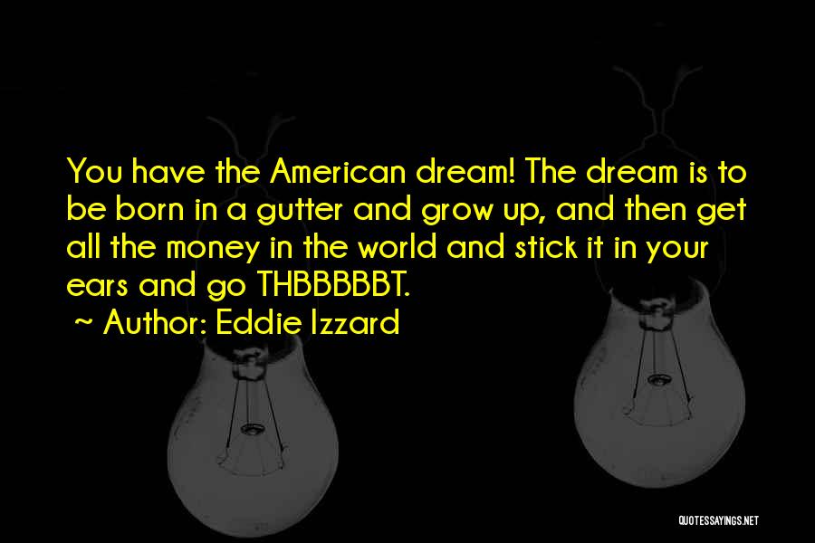 Get Your Money Up Quotes By Eddie Izzard