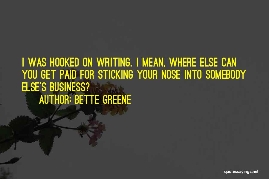 Get Your Nose Out Of My Business Quotes By Bette Greene