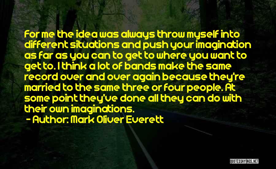 Get Your Own Ideas Quotes By Mark Oliver Everett