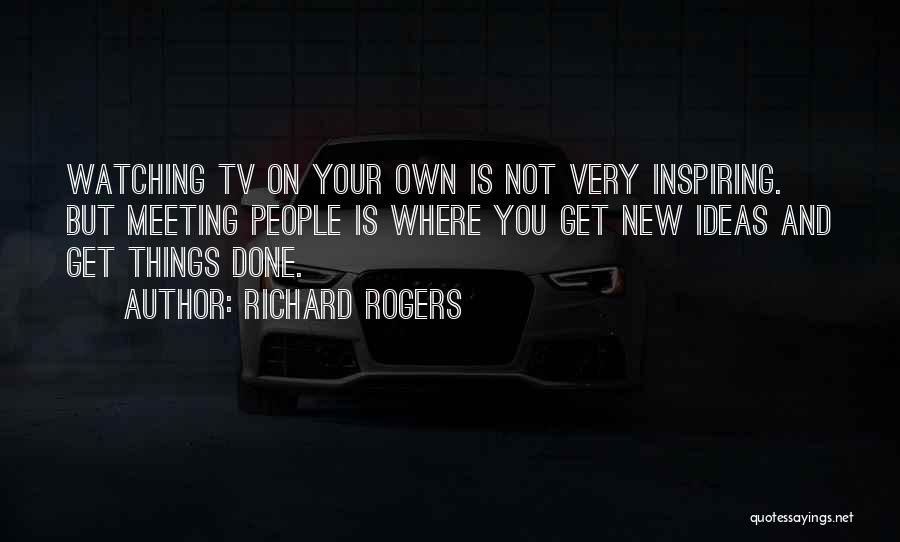 Get Your Own Ideas Quotes By Richard Rogers