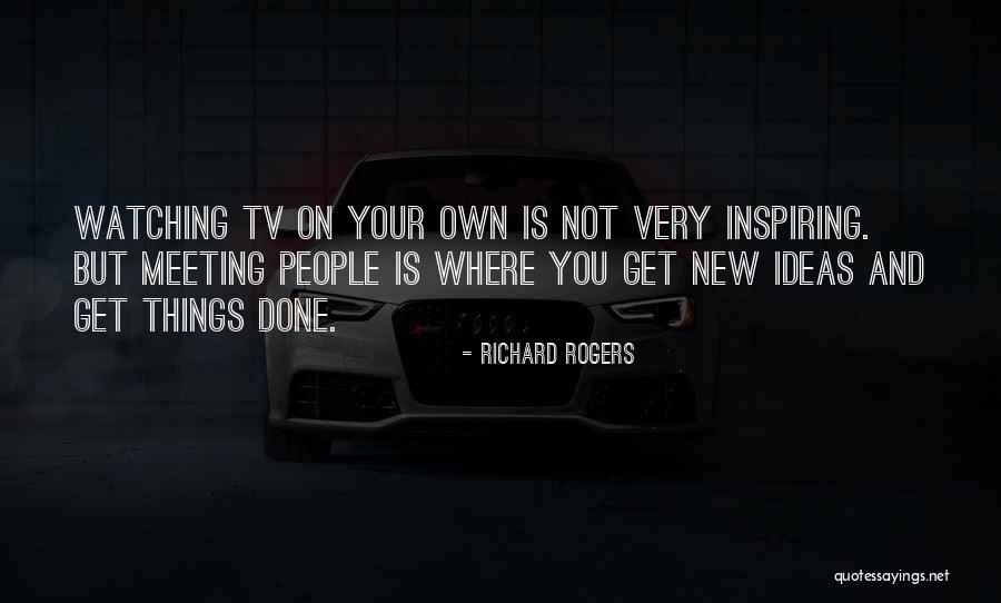 Get Your Own Ideas Quotes By Richard Rogers