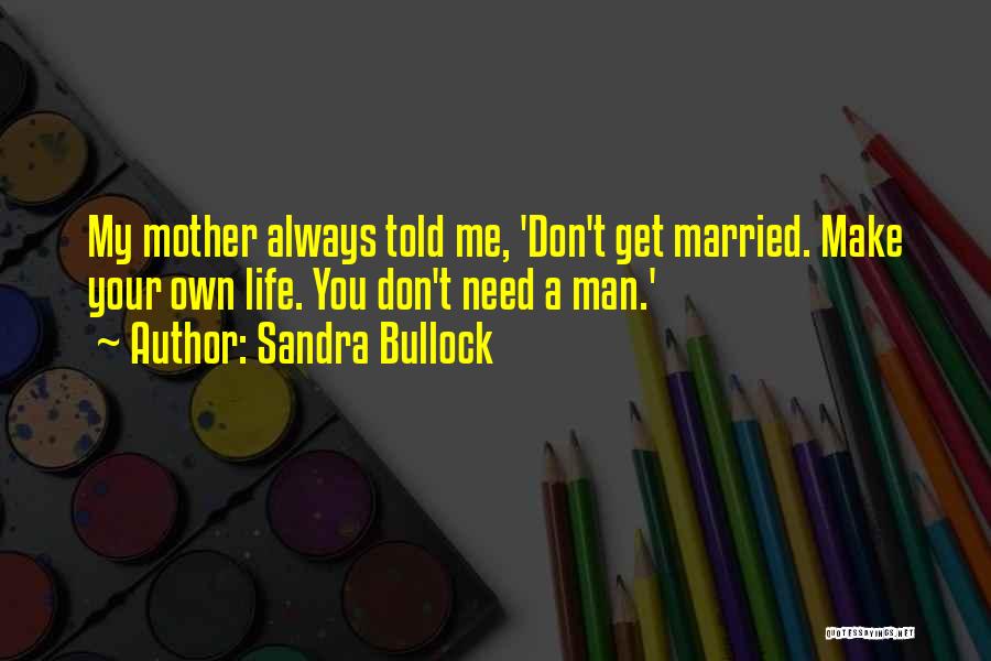 Get Your Own Man Quotes By Sandra Bullock