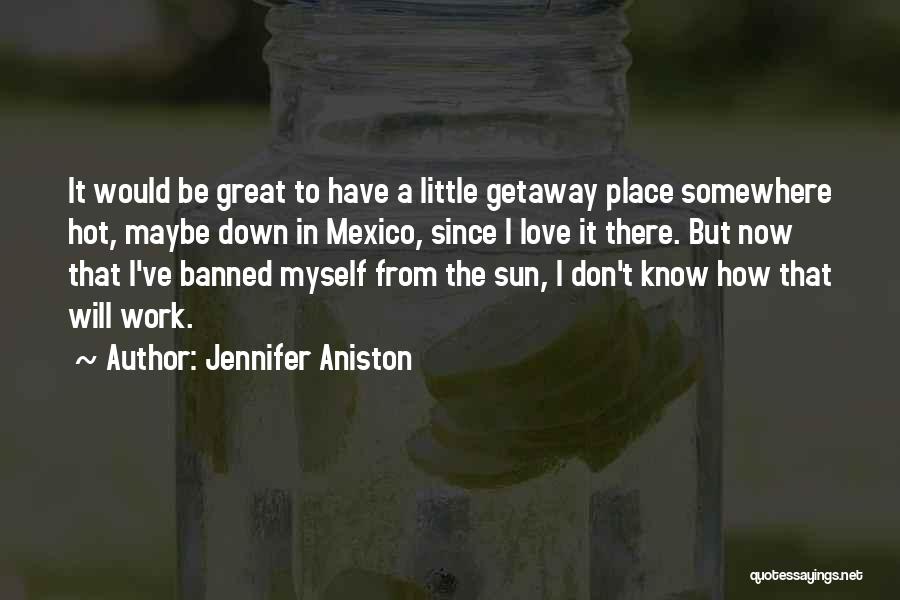 Getaway Quotes By Jennifer Aniston