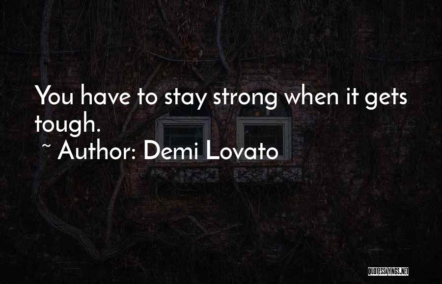 Gets Tough Quotes By Demi Lovato