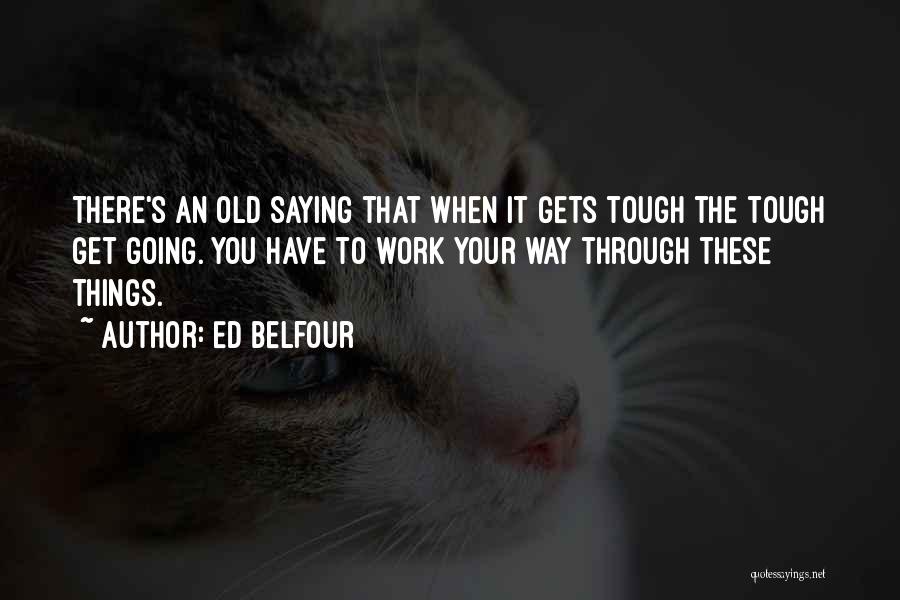 Gets Tough Quotes By Ed Belfour