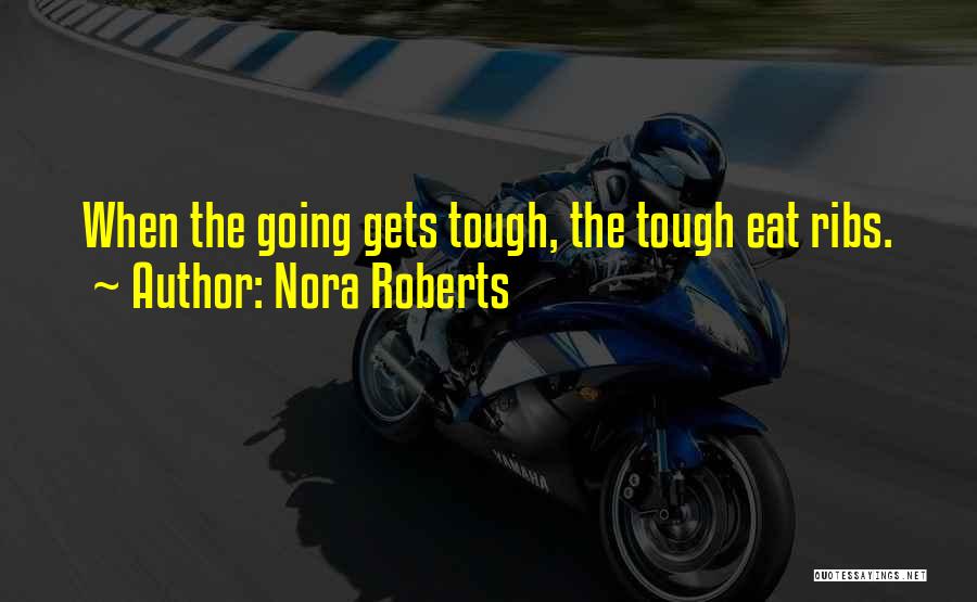 Gets Tough Quotes By Nora Roberts