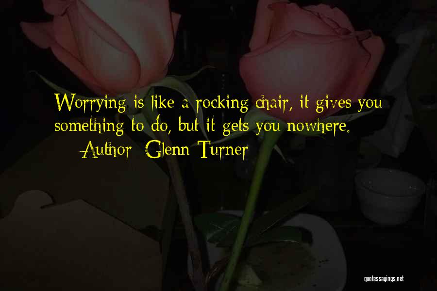 Gets You Nowhere Quotes By Glenn Turner