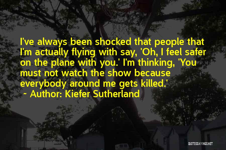 Gets You Thinking Quotes By Kiefer Sutherland