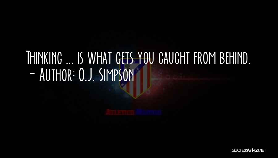 Gets You Thinking Quotes By O.J. Simpson
