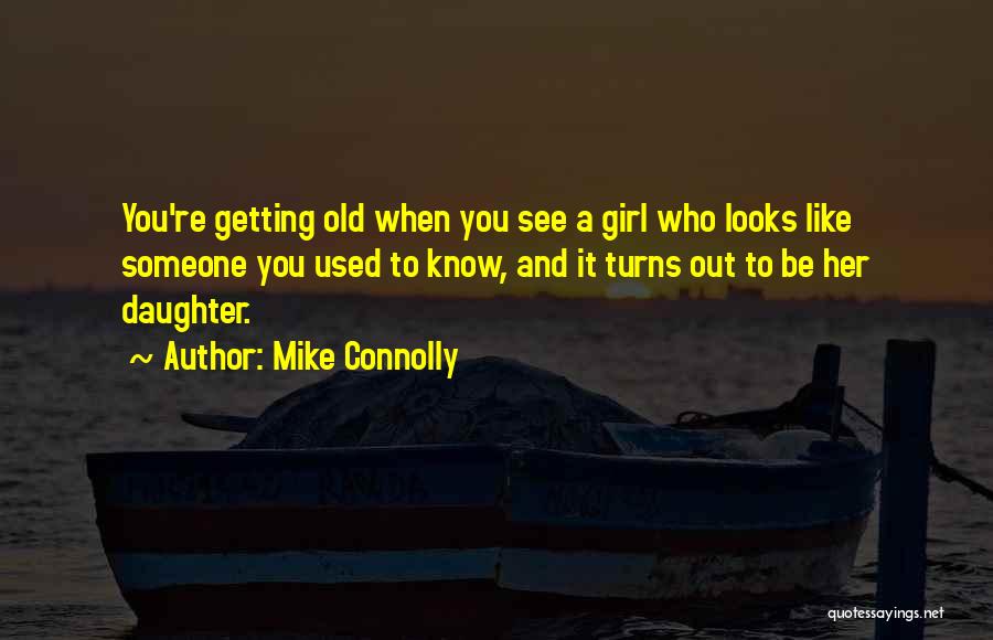 Getting A Girl To Like You Quotes By Mike Connolly