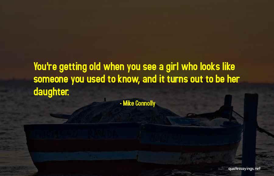 Getting A Girl To Like You Quotes By Mike Connolly