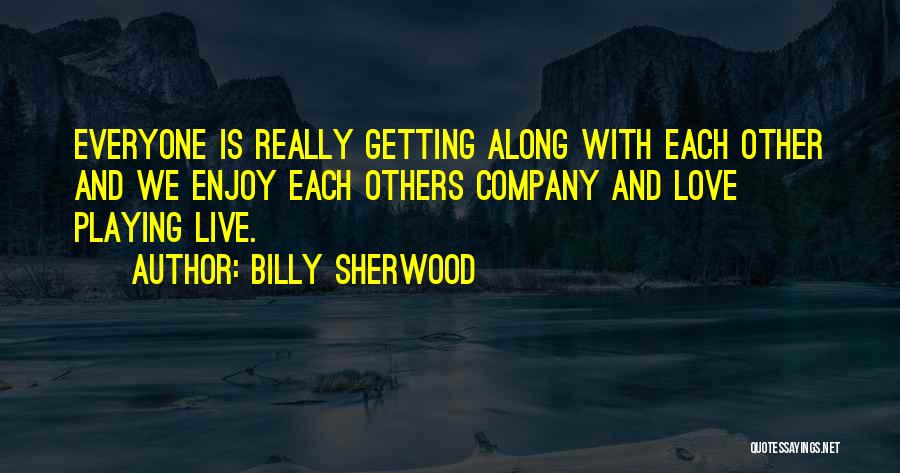 Getting Along With Each Other Quotes By Billy Sherwood