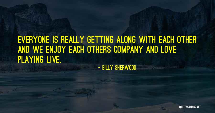 Getting Along With Everyone Quotes By Billy Sherwood Getting Along With Everyone Quotes By Billy Sherwood