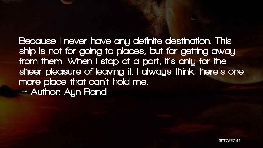Getting Away From Here Quotes By Ayn Rand