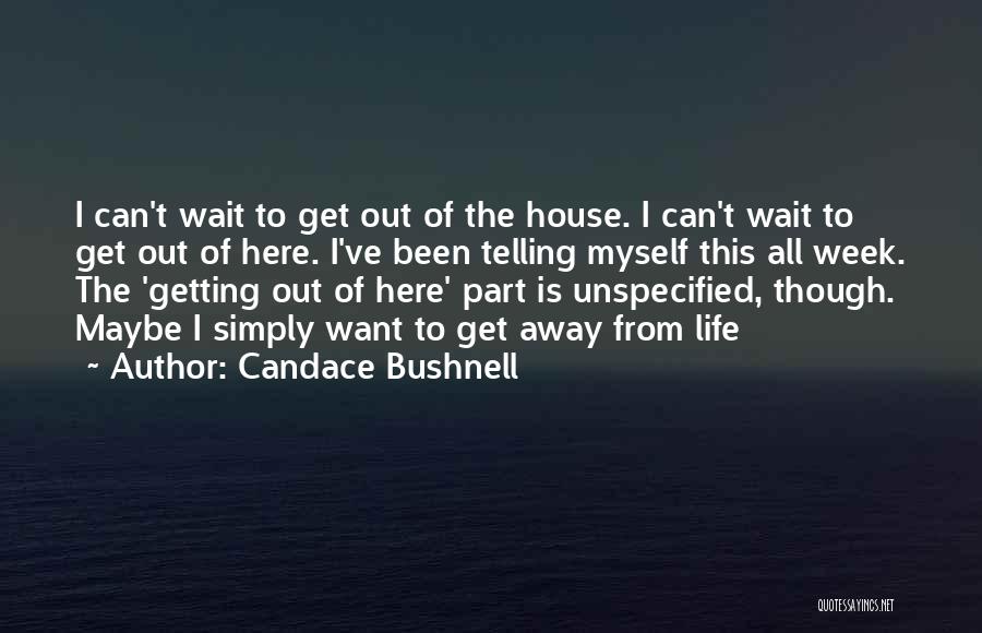 Getting Away From Here Quotes By Candace Bushnell