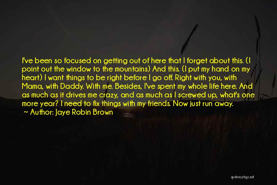 Getting Away From Here Quotes By Jaye Robin Brown
