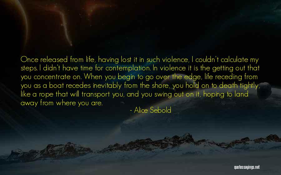 Getting Away From Life Quotes By Alice Sebold Getting Away From Life Quotes By Alice Sebold