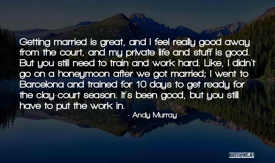 Getting Away From Life Quotes By Andy Murray Getting Away From Life Quotes By Andy Murray
