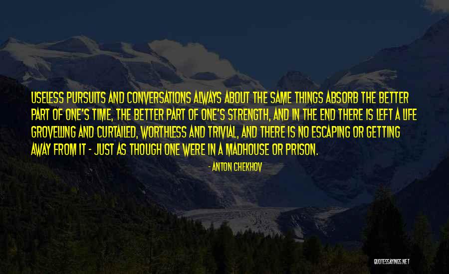 Getting Away From Life Quotes By Anton Chekhov Getting Away From Life Quotes By Anton Chekhov