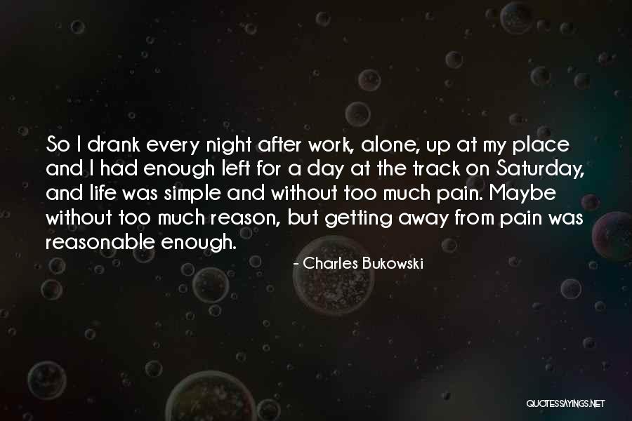 Getting Away From Life Quotes By Charles Bukowski Getting Away From Life Quotes By Charles Bukowski