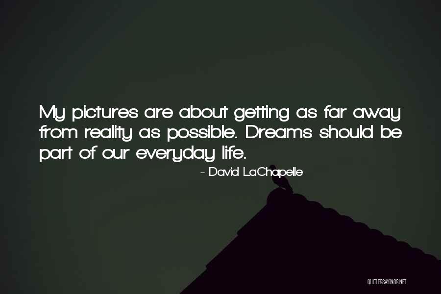 Getting Away From Life Quotes By David LaChapelle Getting Away From Life Quotes By David LaChapelle