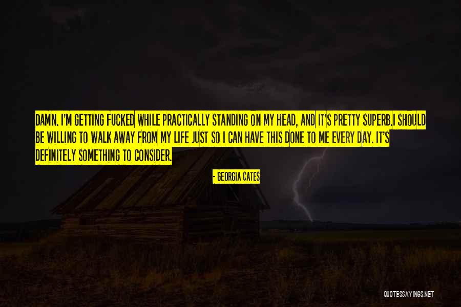 Getting Away From Life Quotes By Georgia Cates Getting Away From Life Quotes By Georgia Cates