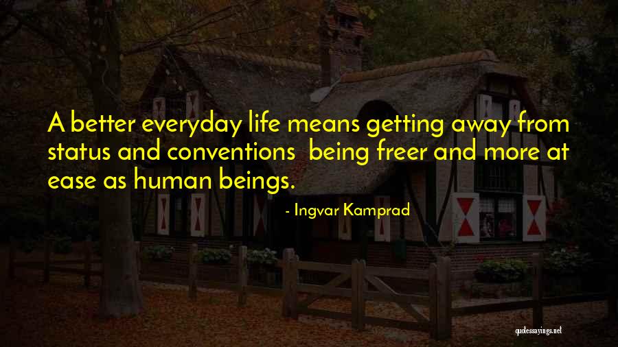 Getting Away From Life Quotes By Ingvar Kamprad Getting Away From Life Quotes By Ingvar Kamprad