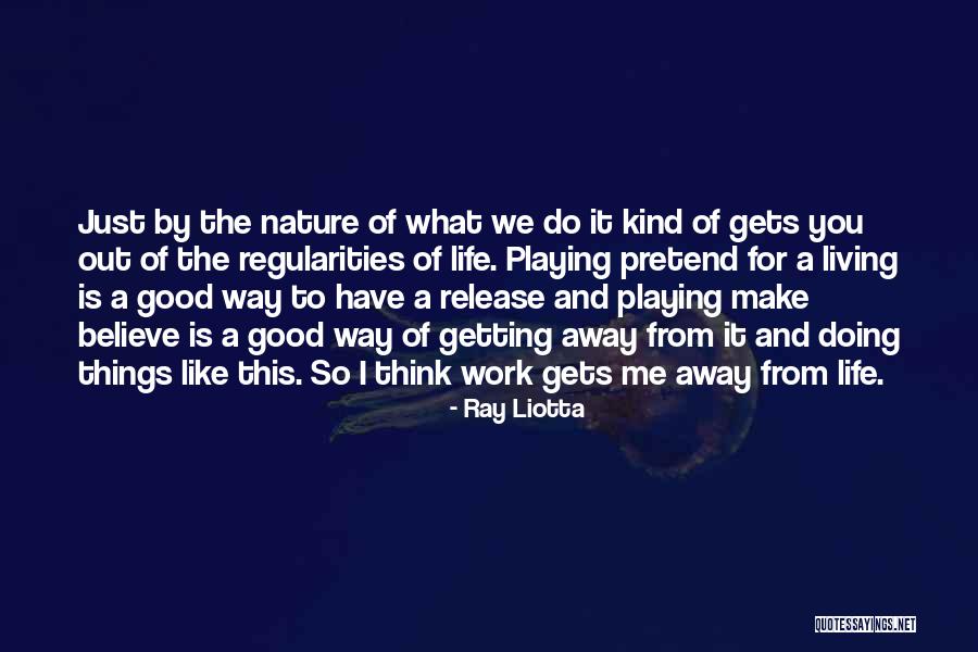 Getting Away From Life Quotes By Ray Liotta Getting Away From Life Quotes By Ray Liotta