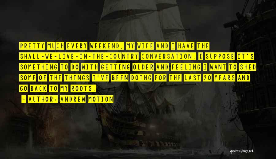 Getting Back To Your Roots Quotes By Andrew Motion