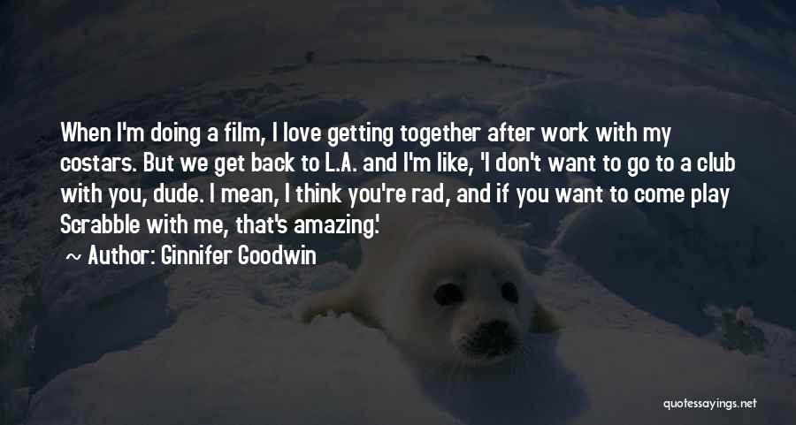 Getting Back Together Love Quotes By Ginnifer Goodwin