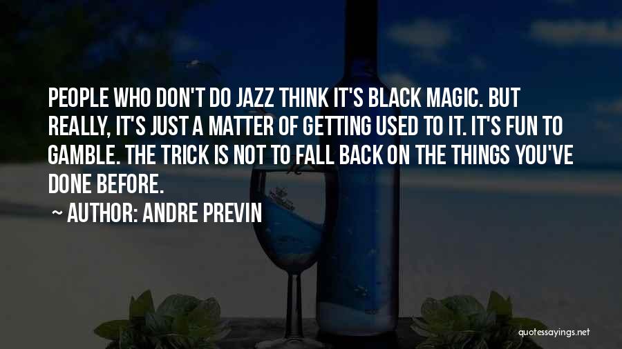 Getting Back Up When You Fall Quotes By Andre Previn