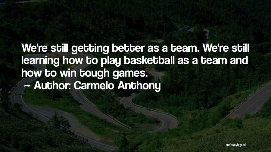 Getting Better Basketball Quotes By Carmelo Anthony