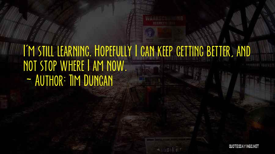 Getting Better Basketball Quotes By Tim Duncan