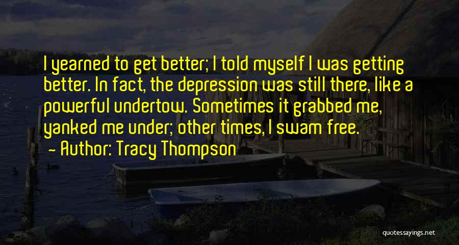 Getting Better From Depression Quotes By Tracy Thompson