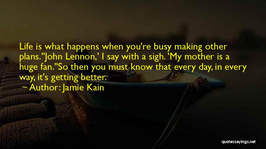 Getting Better In Life Quotes By Jamie Kain