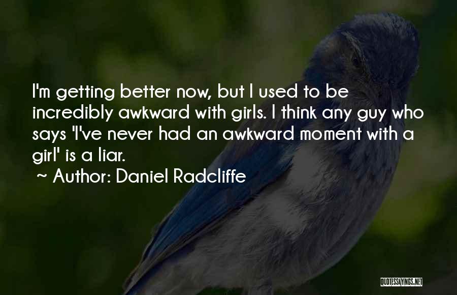 Getting Better Now Quotes By Daniel Radcliffe