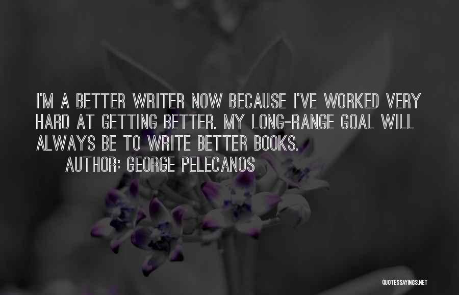 Getting Better Now Quotes By George Pelecanos