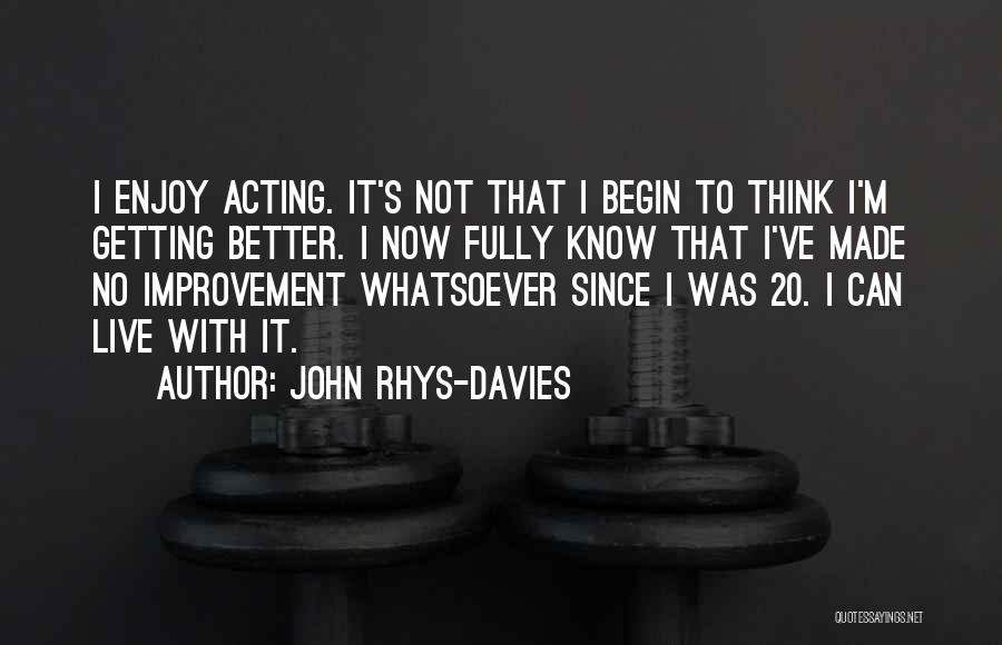 Getting Better Now Quotes By John Rhys-Davies