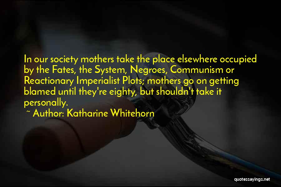 Getting Blamed Quotes By Katharine Whitehorn