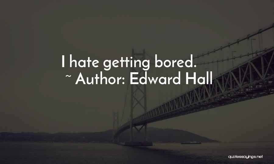 Getting Bored Of Someone Quotes By Edward Hall